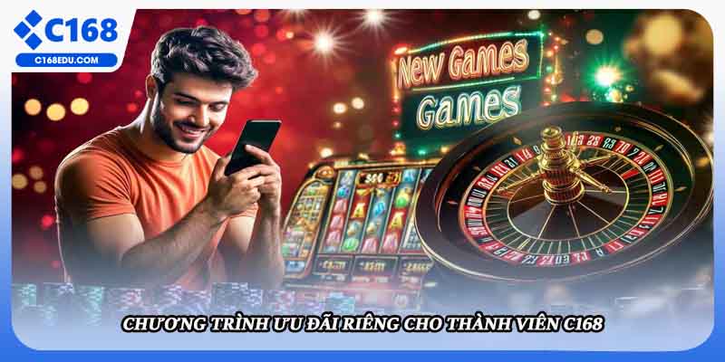 Chương trình ưu đãi riêng cho thành viên C168