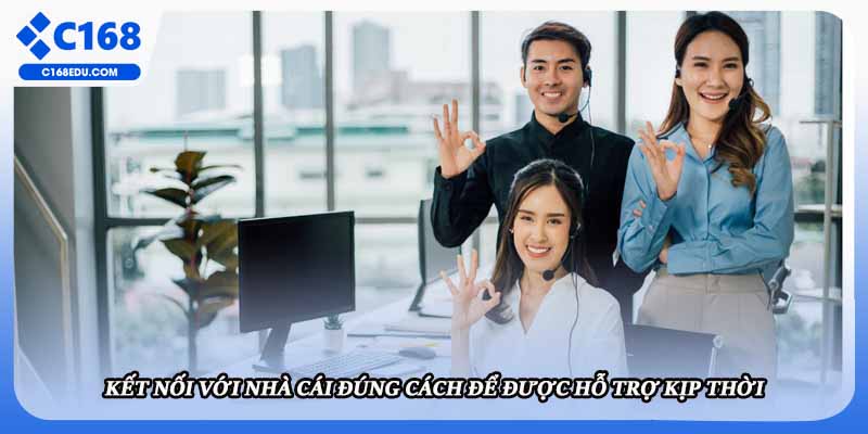 Kết nối với nhà cái đúng cách để được hỗ trợ kịp thời