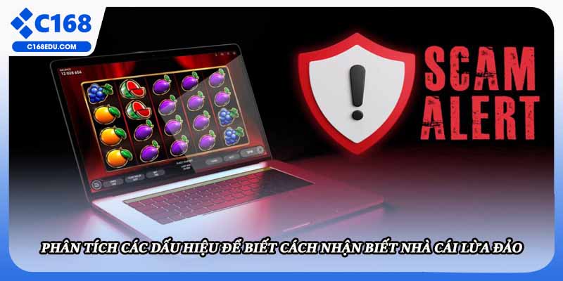 Phân tích các dấu hiệu để biết cách nhận biết nhà cái lừa đảo