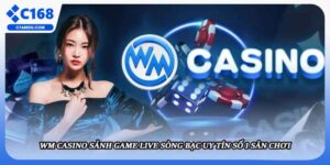 WM Casino Sảnh Game Live Sòng Bạc Uy Tín Số 1 Sân Chơi